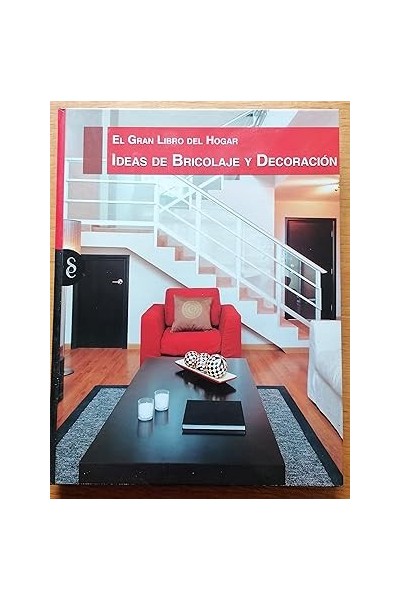 EL GRAN LIBRO DEL HOGAR: IDEAS DE BRICOLAJE Y DECORACIÓN.